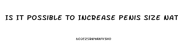 Is It Possible To Increase Penis Size Naturally