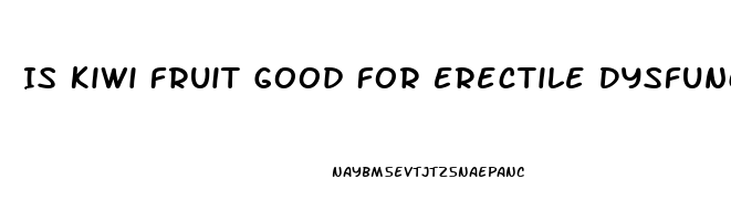 Is Kiwi Fruit Good For Erectile Dysfunction