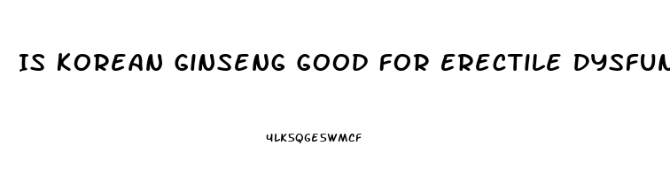 Is Korean Ginseng Good For Erectile Dysfunction