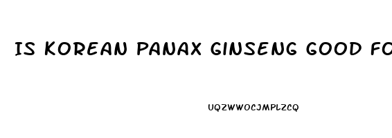 Is Korean Panax Ginseng Good For Erectile Dysfunction