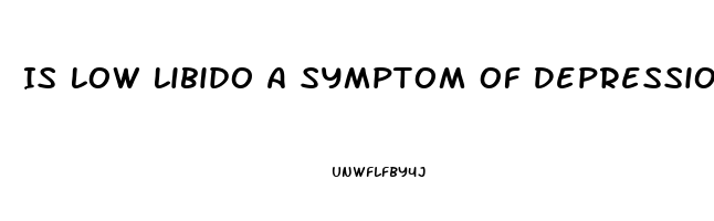 Is Low Libido A Symptom Of Depression