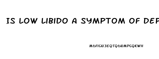 Is Low Libido A Symptom Of Depression