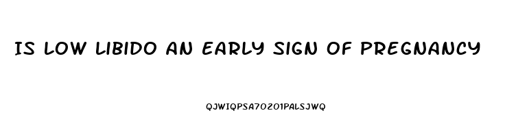 Is Low Libido An Early Sign Of Pregnancy