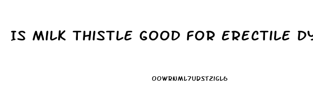 Is Milk Thistle Good For Erectile Dysfunction