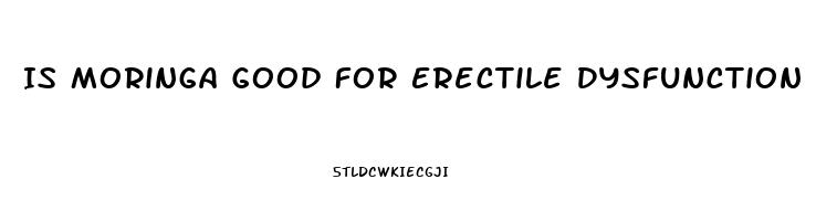 Is Moringa Good For Erectile Dysfunction