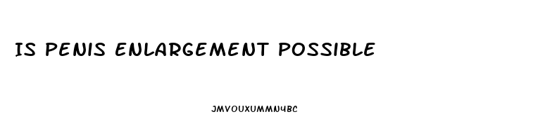 Is Penis Enlargement Possible