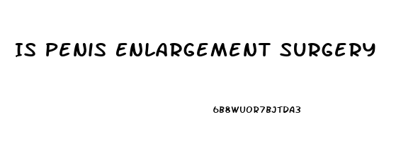 Is Penis Enlargement Surgery