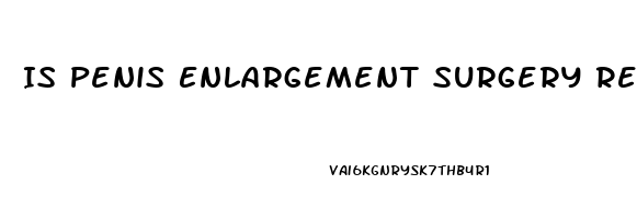 Is Penis Enlargement Surgery Real