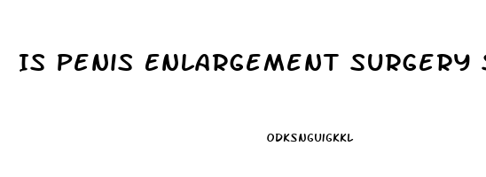 Is Penis Enlargement Surgery Safe