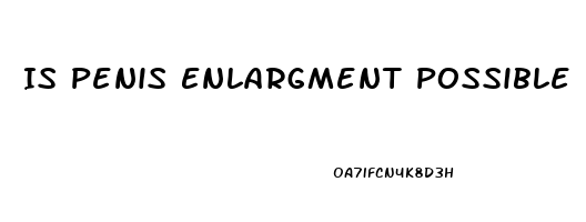 Is Penis Enlargment Possible