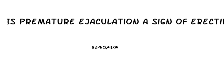 Is Premature Ejaculation A Sign Of Erectile Dysfunction