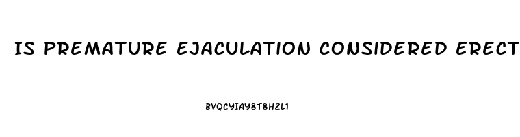 Is Premature Ejaculation Considered Erectile Dysfunction