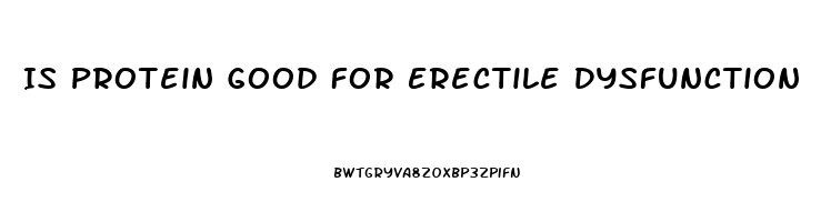 Is Protein Good For Erectile Dysfunction