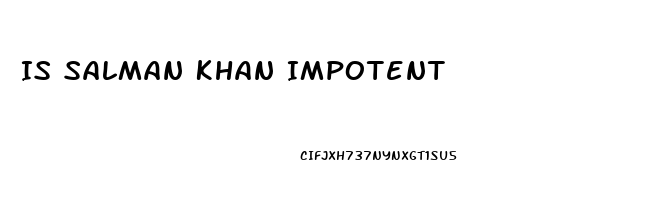 Is Salman Khan Impotent