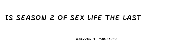 Is Season 2 Of Sex Life The Last