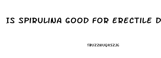 Is Spirulina Good For Erectile Dysfunction