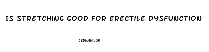 Is Stretching Good For Erectile Dysfunction