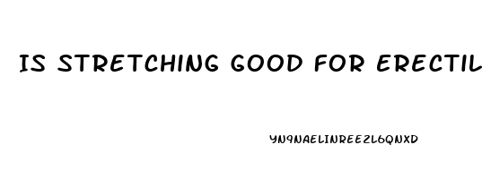 Is Stretching Good For Erectile Dysfunction