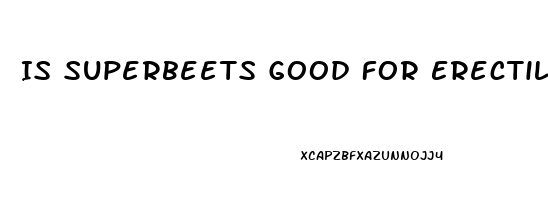 Is Superbeets Good For Erectile Dysfunction