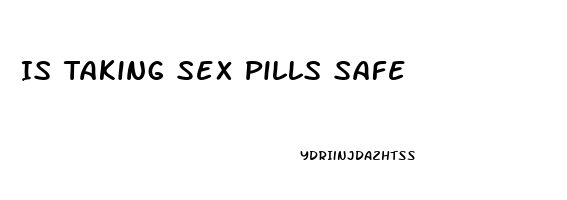 Is Taking Sex Pills Safe