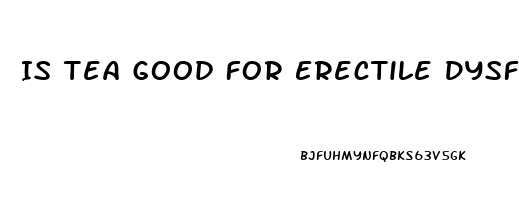 Is Tea Good For Erectile Dysfunction