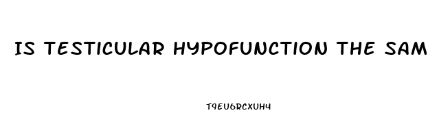 Is Testicular Hypofunction The Same As Erectile Dysfunction