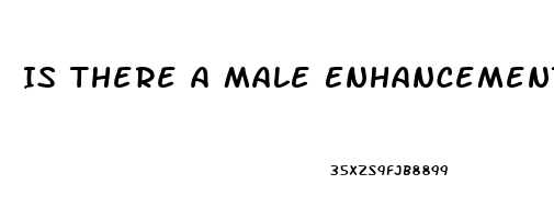 Is There A Male Enhancement That Works