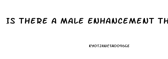 Is There A Male Enhancement That Works