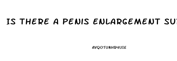 Is There A Penis Enlargement Surgery