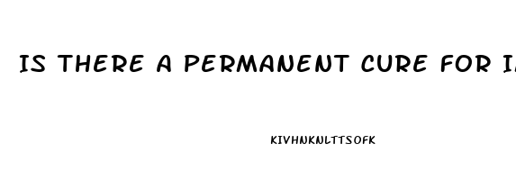 Is There A Permanent Cure For Impotence