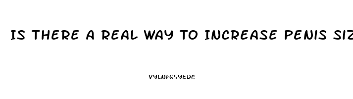 Is There A Real Way To Increase Penis Size