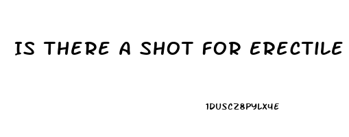 Is There A Shot For Erectile Dysfunction