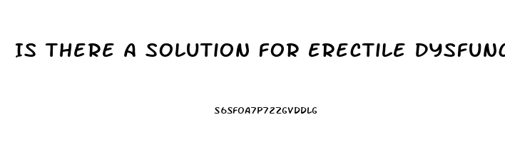 Is There A Solution For Erectile Dysfunction