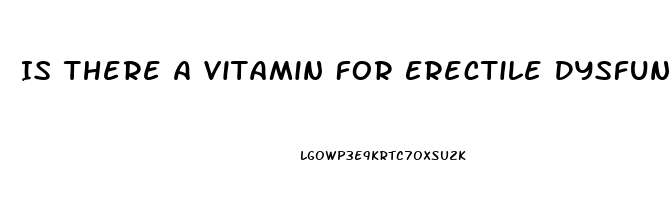 Is There A Vitamin For Erectile Dysfunction
