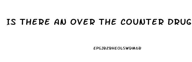 Is There An Over The Counter Drug For Erectile Dysfunction