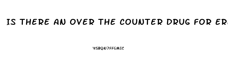 Is There An Over The Counter Drug For Erectile Dysfunction