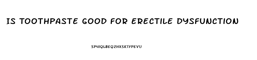 Is Toothpaste Good For Erectile Dysfunction