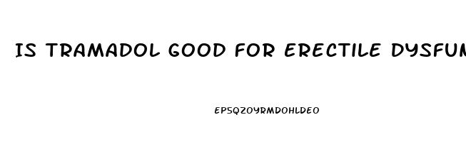 Is Tramadol Good For Erectile Dysfunction