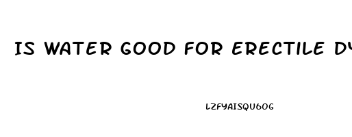 Is Water Good For Erectile Dysfunction