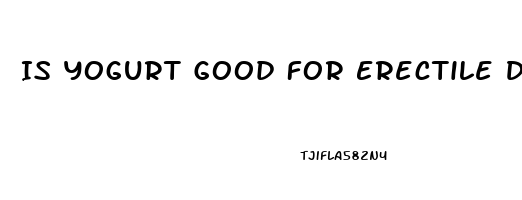 Is Yogurt Good For Erectile Dysfunction