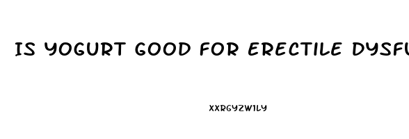 Is Yogurt Good For Erectile Dysfunction