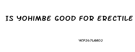 Is Yohimbe Good For Erectile Dysfunction