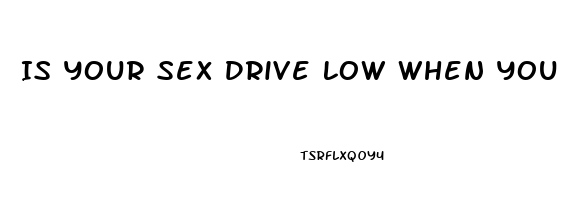 Is Your Sex Drive Low When You Are Tired