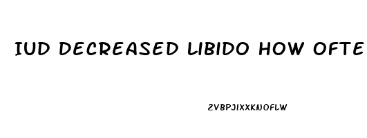 Iud Decreased Libido How Often