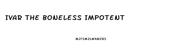 Ivar The Boneless Impotent
