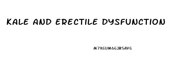 Kale And Erectile Dysfunction