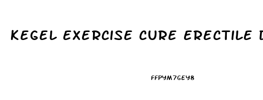 Kegel Exercise Cure Erectile Dysfunction