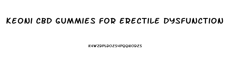 Keoni Cbd Gummies For Erectile Dysfunction