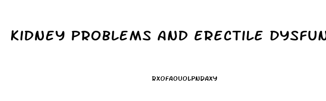 Kidney Problems And Erectile Dysfunction