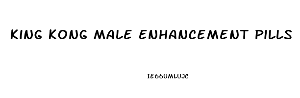 King Kong Male Enhancement Pills